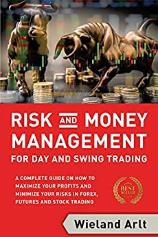 Risk and Money Management for Day and Swing Trading: A complete Guide on how to maximize your Profits and minimize your Risks in Forex, Futures and Stock Trading - Epub + Converted Pdf